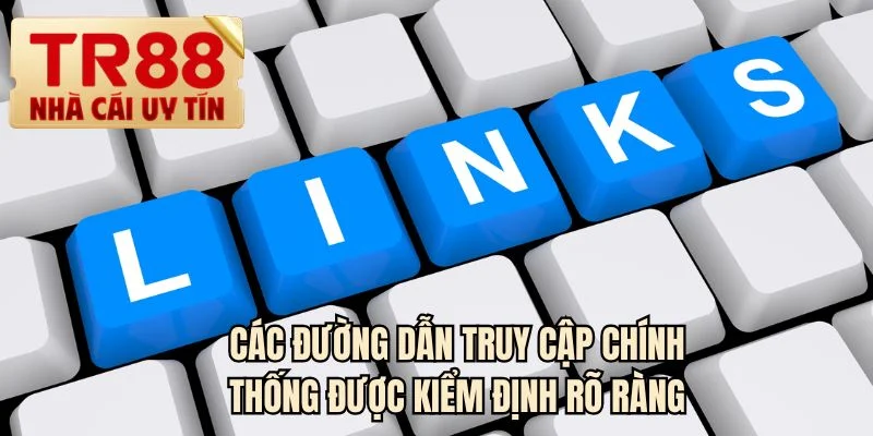 Các đường dẫn truy cập chính thống được kiểm định rõ ràng