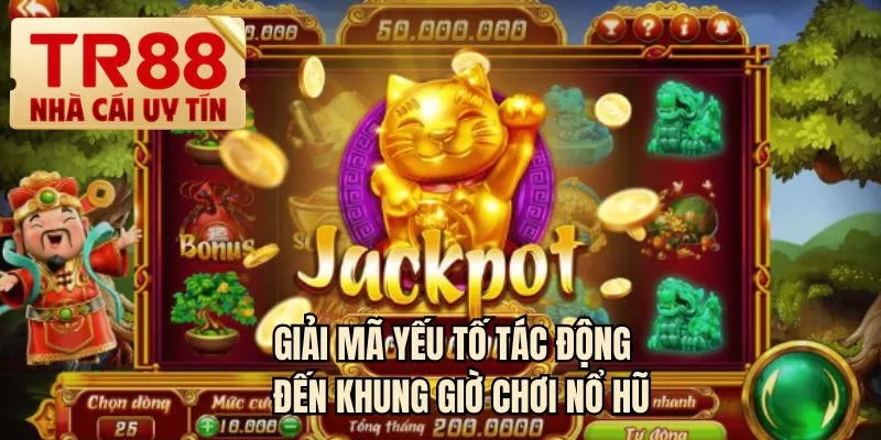 Giải mã yếu tố tác động trực tiếp đến khung giờ chơi nổ hũ