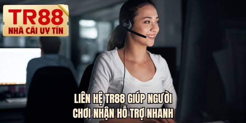 Liên hệ TR88 giúp người chơi nhận hỗ trợ nhanh