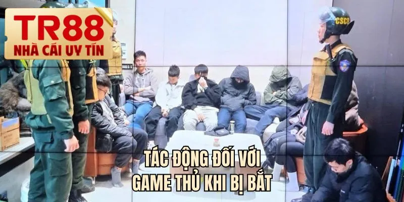 Tác động đối với game thủ khi bị bắt