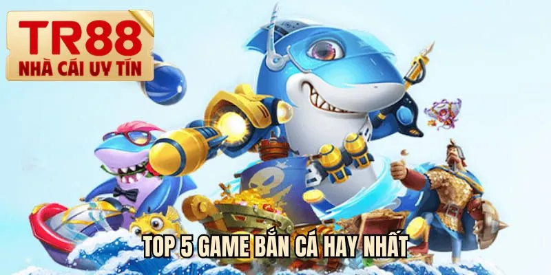 Top 5 game bắn cá hay nhất