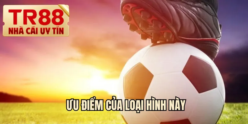 Ưu điểm của loại hình này